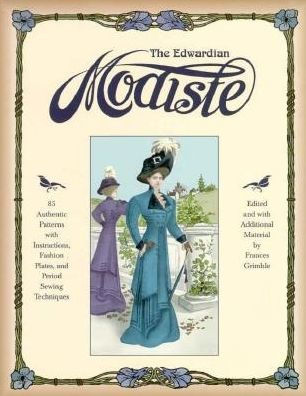 The Edwardian Modiste: 85 Authentic Patterns with Instructions, Fashion Plates, and Period Sewing Techniques / Edition 1