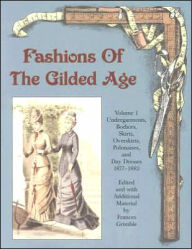 Fashions of the Gilded Age: Undergarments, Bodices, Skirts, Overskirts, Polonaises, and Day Dresses 1877-1882