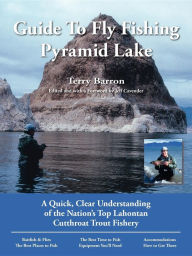 Terry Barron's No Nonsense Guide to Fly-Fishing Pyramid Lake: A Quick, Clear Understanding of the Nation's Top Lahontan Cutthroat Trout Fishery