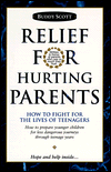 Title: Relief for Hurting Parents: How to Fight for the Lives of Teenagers / Edition 1, Author: Buddy Scott