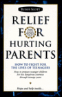 Relief for Hurting Parents: How to Fight for the Lives of Teenagers / Edition 1