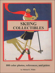Skiing Collectibles: 800 Color Photos, References, and Prices