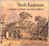 Seth Eastman: A Portfolio of North American Indians
