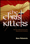 The Christ-Killers: The Story of How the Jews Were Blamed for the Crucifixion