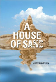 Title: A House of Sand, Author: Marvin Brown
