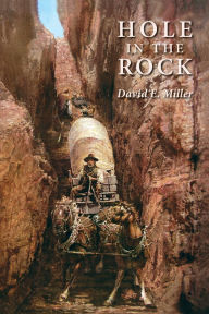 Title: Hole in the Rock: An Epic in the Colonization of the Great American West, Author: David E Miller