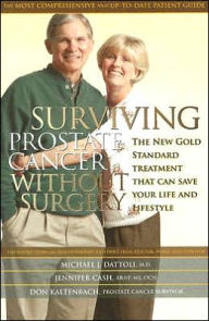 Title: Surviving Prostate Cancer without Surgery: The New Gold Standard Treatment That Can Save Your Life and Lifestyle, Author: Michael J. Dattoli