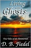 Living with Ghosts : True Tales of the Paranormal