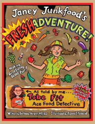 Janey Junkfood's Fresh Adventure!: Making Good Eating Great Fun!