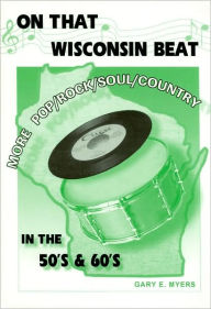 On that Wisconsin Beat: More Pop/Rock/Soul/Country in the 50's and 60's