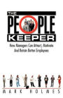 The People Keeper: How Managers Can Attract, Motivate and Retain Better Employees
