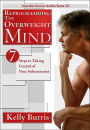 Reprogramming the Overweight Mind: 7 Steps to Taking Control of Your Subconscious