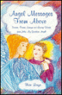 Angel Messages from above: Stories, Poems, Essays and Loving Words from John, My Guardian Angel