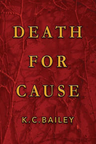 Title: Death For Cause, Author: K.C. Bailey