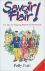Savoir Flair!: 211 Tips for Enjoying France and the French