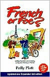 French or Foe?: Getting the Most out of Visiting, Living and Working in France