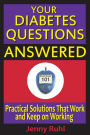 Your Diabetes Questions Answered: Practical Solutions That Work and Keep on Working