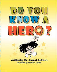 Title: Do You Know a Hero?, Author: Jean A Lukesh