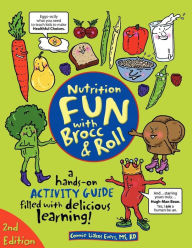 Title: Nutrition Fun with Brocc & Roll, 2nd edition: A hands-on activity guide filled with delicious learning!, Author: Carol J Buckle