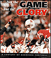 Not the Game, but the Glory: A Century of Nebraska Football