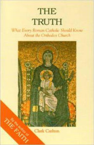 Truth: What Every Roman Catholic Should Know about the Orthodox Church