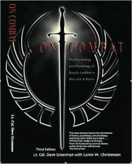 Title: On Combat: The Psychology and Physiology of Deadly Conflict in War and in Peace / Edition 3, Author: Loren W. Christensen
