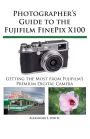 Photographer's Guide To The Fujifilm Finepix X100