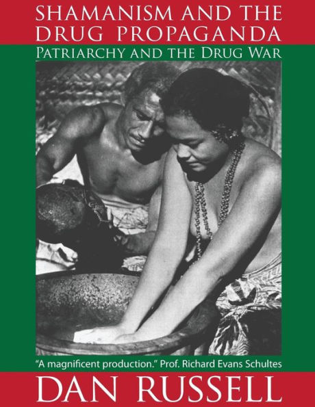 Shamanism and the Drug Propaganda: The Birth of Patriarchy and the Drug War