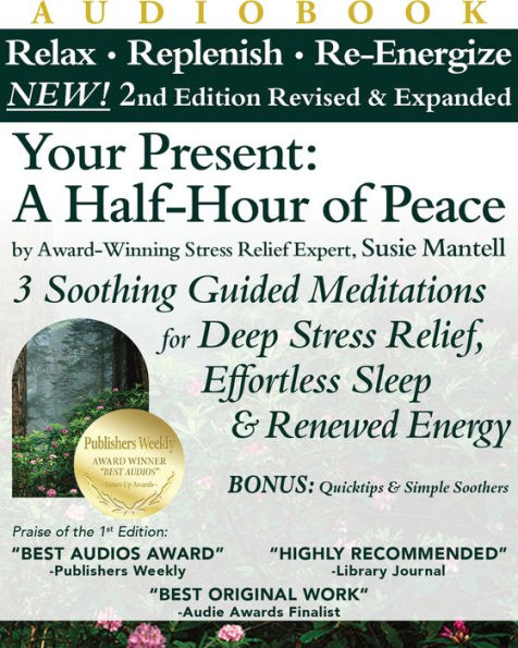 Your Present: A Half-Hour of Peace, 2nd Edition Revised and Expanded: 3 Soothing Guided Meditations for Deep Stress Relief, Effortless Sleep & Renewed Energy