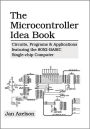 The Microcontroller Idea Book: Circuits, Programs and Applications Featuring the 8052-Basic Single-Chip Computer