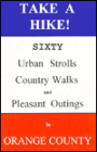 Take a Hike!: Sixty Urban Strolls, Country Walks, and Pleasant Outings in Orange County