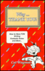 Why... Thank You!: How to Have Fun Writing Fantastic Notes and More...