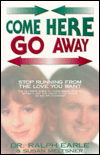 Come Here, Go Away: Stop Running from the Love You Want