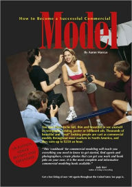 How to Become a Successful Commercial Model: The complete Commercial Modeling Cook Book