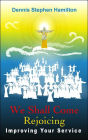 We Shall Come Rejoicing: Improving Your Service