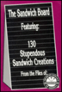 The Sandwich Board: Featuring: 130 Stupendous Sandwich Creations