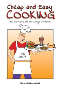 Title: Cheap and Easy Cooking: The Definitive Guide for College Students, Author: Joe Stephen Dobrowolski