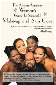 The African-American Woman's Guide to Successful Make-Up and Skin Care: By Former Creative Director for Revlon Cosmetics and Marketing Manager for Clairol, Alfred Fornay / Edition 1