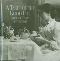 Taste of the Good Life: From the Heart of Tennessee