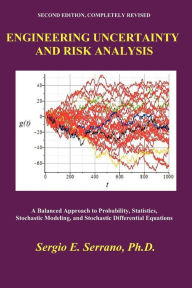Title: Engineering Uncertainty and Risk Analysis: A Balanced Approach to Probability, Statistics, Stochastic Modeling, and Stochastic Differential Equations. / Edition 2, Author: Sergio E Serrano