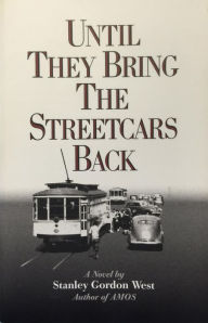 Title: Until They Bring the Streetcars Back, Author: Stanley Gordon West