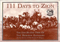 111 Days to Zion: The Day by Day Trek of the Mormon Pioneers