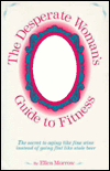 The Desperate Woman's Guide to Fitness