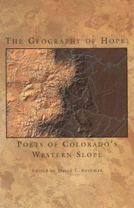 Title: Geography of Hope: Poets of Colorado's Western Slope, Author: David J. Rothman