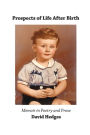 Prospects of Life After Birth: Memoir in Poetry and Prose