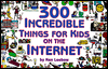 300 Incredible Things for Kids on the Internet
