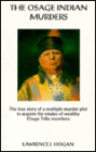 The Osage Indian Murders: The True Story of a Multiple Murder Plot to Acquire the Estates of Wealthy Osage Tribe Members