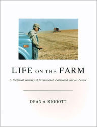 Life on the Farm: A Pictorial Journey of Minnesota's Farmland and Its People