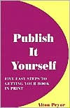 Publish It Yourself: Five Easy Steps to Getting Your Book in Print