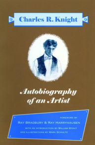 Title: Autobiography Of An Artist: Charles R. Knight (Introductions by Ray Bradbury & Ray Harryhausen), Author: Charles R. Knight